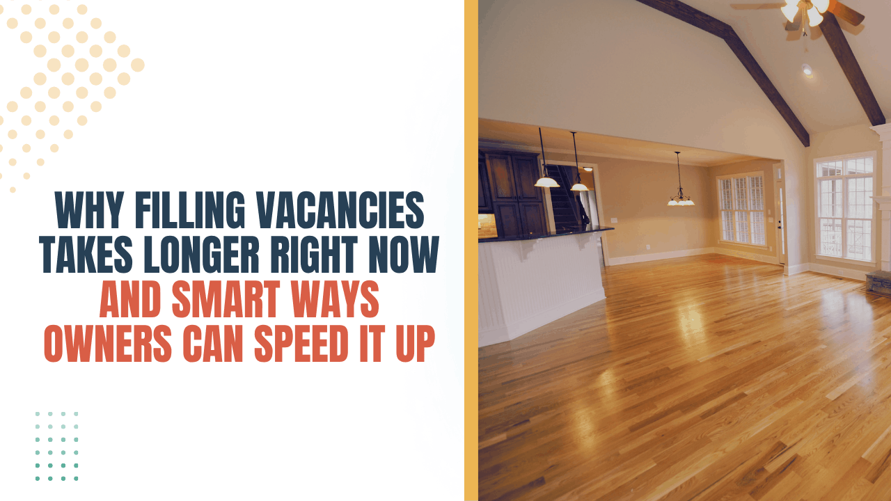 Why Filling Vacancies Takes Longer in South Florida Right Now, and Smart Ways Owners Can Speed It Up